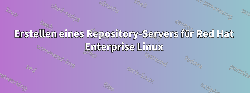 Erstellen eines Repository-Servers für Red Hat Enterprise Linux