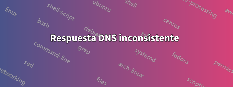 Respuesta DNS inconsistente 