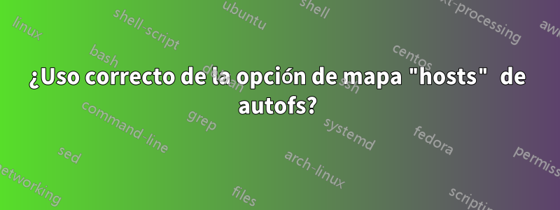 ¿Uso correcto de la opción de mapa "hosts" de autofs?