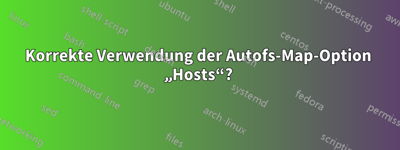 Korrekte Verwendung der Autofs-Map-Option „Hosts“?