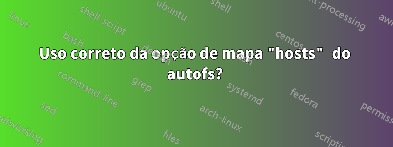 Uso correto da opção de mapa "hosts" do autofs?