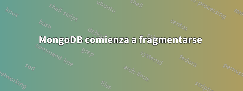 MongoDB comienza a fragmentarse