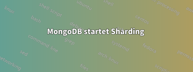 MongoDB startet Sharding