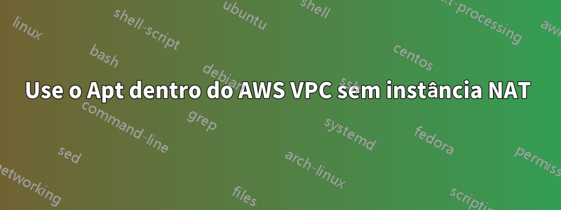 Use o Apt dentro do AWS VPC sem instância NAT