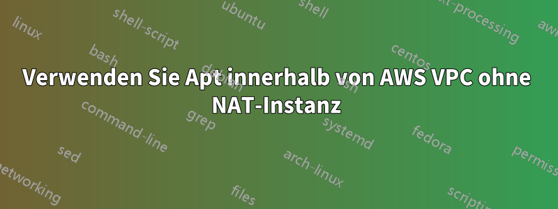 Verwenden Sie Apt innerhalb von AWS VPC ohne NAT-Instanz