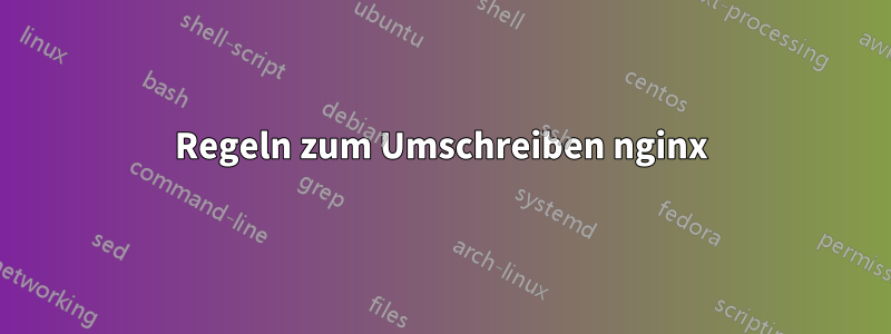 Regeln zum Umschreiben nginx