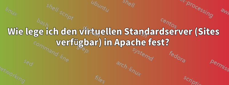 Wie lege ich den virtuellen Standardserver (Sites verfügbar) in Apache fest? 