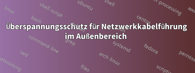 Überspannungsschutz für Netzwerkkabelführung im Außenbereich 