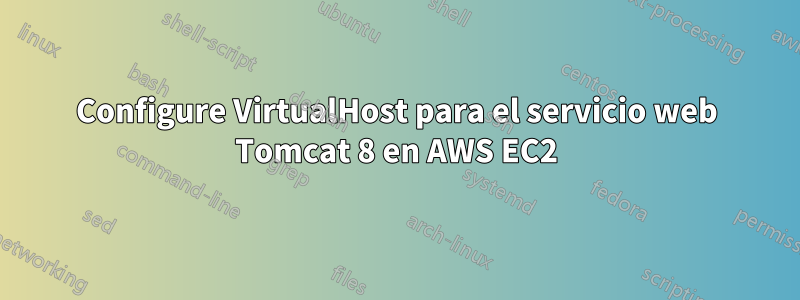 Configure VirtualHost para el servicio web Tomcat 8 en AWS EC2