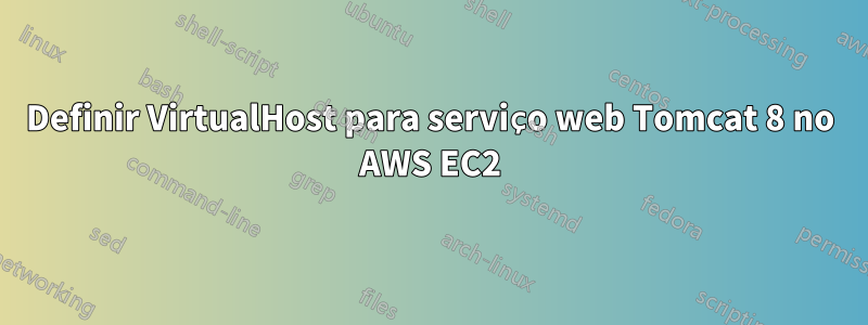 Definir VirtualHost para serviço web Tomcat 8 no AWS EC2