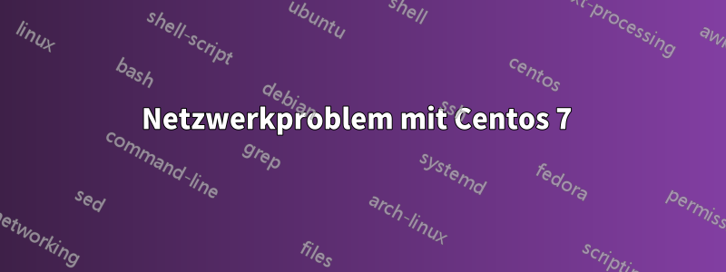 Netzwerkproblem mit Centos 7 