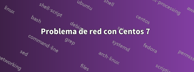 Problema de red con Centos 7 