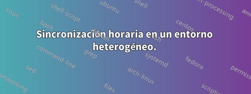 Sincronización horaria en un entorno heterogéneo.