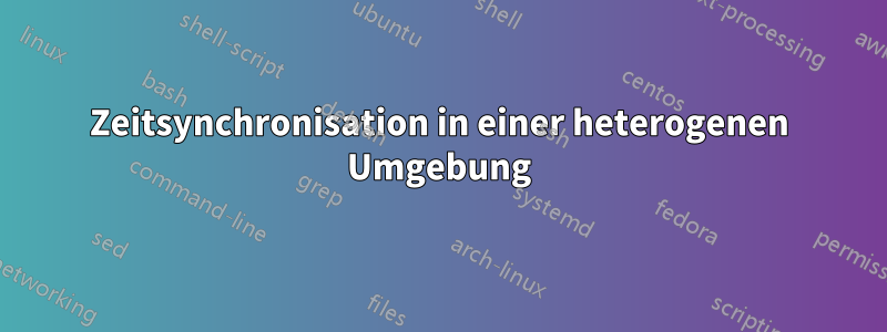 Zeitsynchronisation in einer heterogenen Umgebung