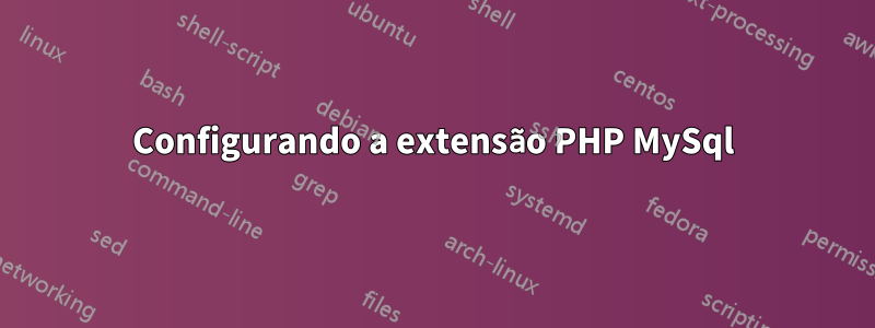 Configurando a extensão PHP MySql