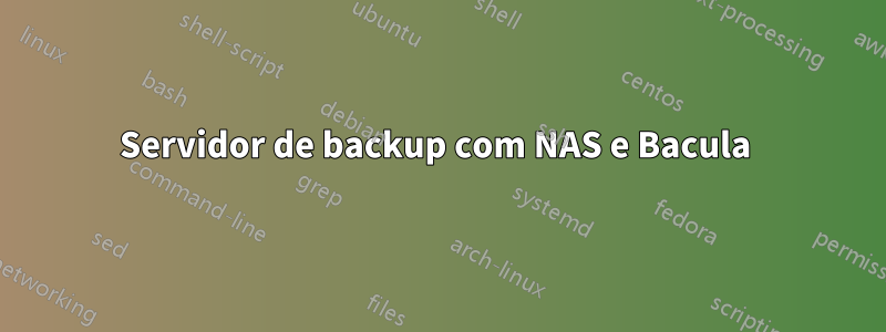 Servidor de backup com NAS e Bacula 