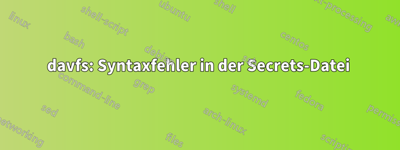 davfs: Syntaxfehler in der Secrets-Datei