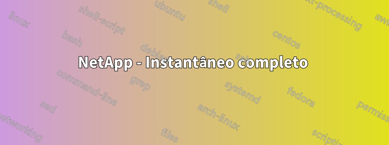 NetApp - Instantâneo completo