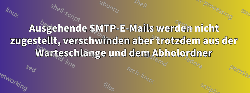 Ausgehende SMTP-E-Mails werden nicht zugestellt, verschwinden aber trotzdem aus der Warteschlange und dem Abholordner