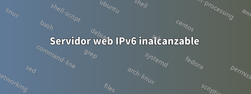 Servidor web IPv6 inalcanzable