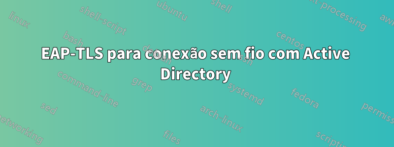 EAP-TLS para conexão sem fio com Active Directory