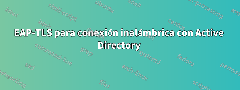 EAP-TLS para conexión inalámbrica con Active Directory