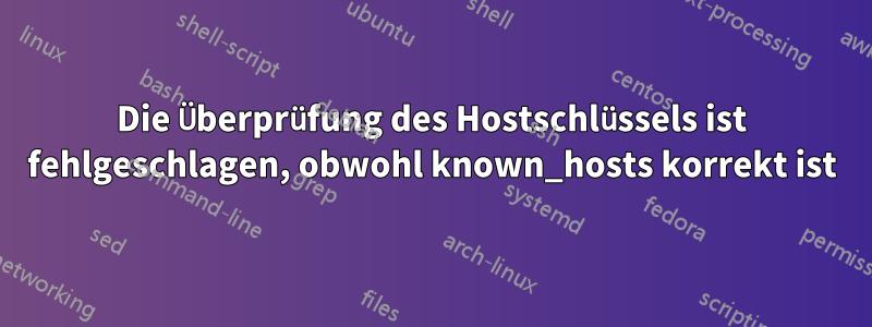 Die Überprüfung des Hostschlüssels ist fehlgeschlagen, obwohl known_hosts korrekt ist