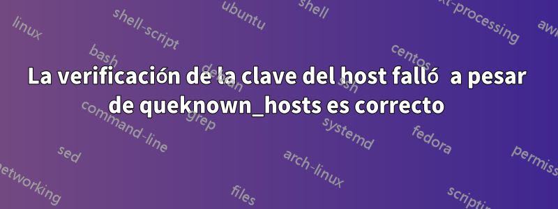 La verificación de la clave del host falló a pesar de queknown_hosts es correcto