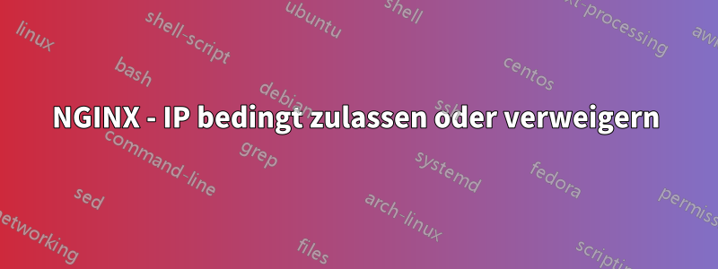 NGINX - IP bedingt zulassen oder verweigern