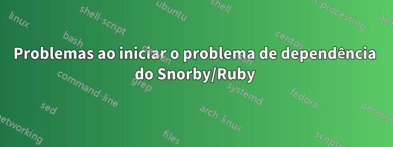 Problemas ao iniciar o problema de dependência do Snorby/Ruby