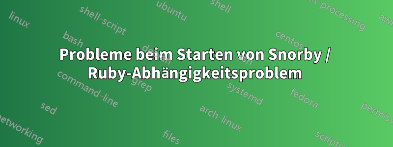 Probleme beim Starten von Snorby / Ruby-Abhängigkeitsproblem