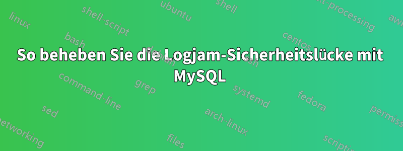 So beheben Sie die Logjam-Sicherheitslücke mit MySQL