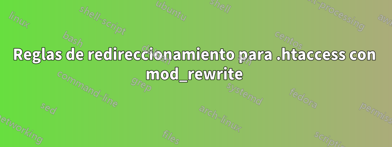 Reglas de redireccionamiento para .htaccess con mod_rewrite