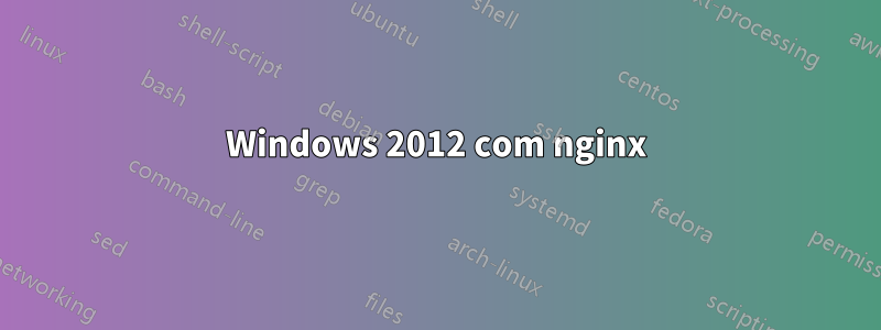 Windows 2012 com nginx