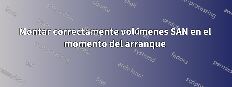 Montar correctamente volúmenes SAN en el momento del arranque