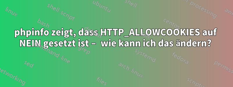 phpinfo zeigt, dass HTTP_ALLOWCOOKIES auf NEIN gesetzt ist – wie kann ich das ändern?