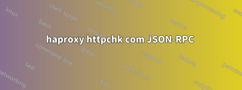 haproxy httpchk com JSON-RPC