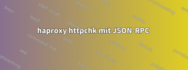 haproxy httpchk mit JSON-RPC