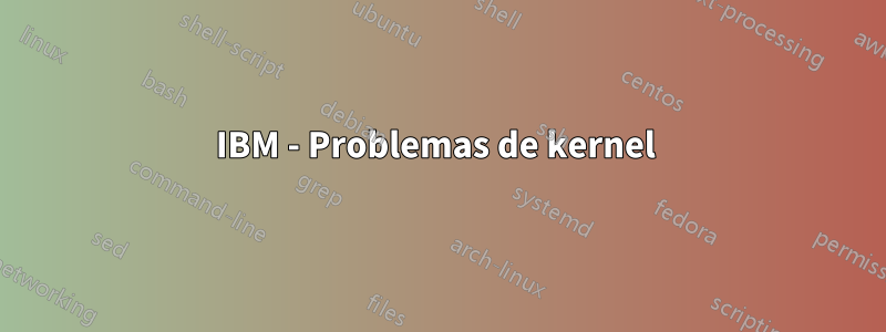 IBM - Problemas de kernel 