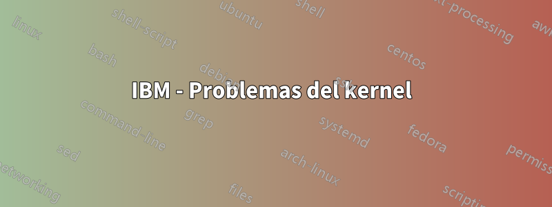 IBM - Problemas del kernel 