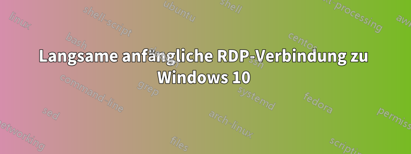Langsame anfängliche RDP-Verbindung zu Windows 10