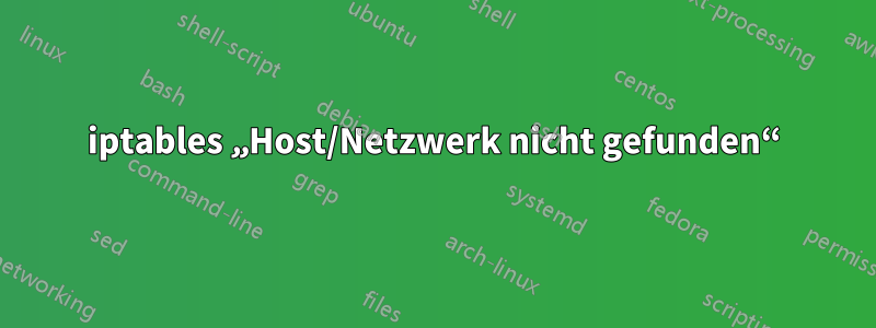 iptables „Host/Netzwerk nicht gefunden“