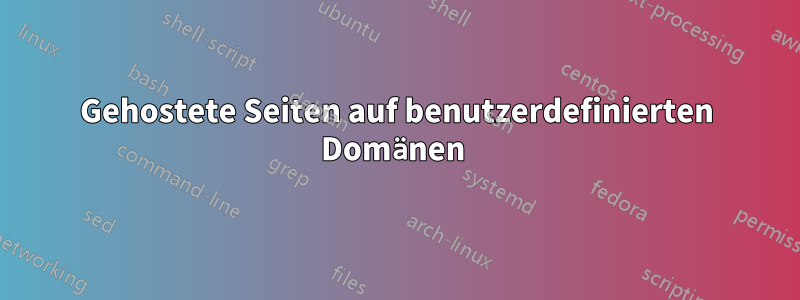 Gehostete Seiten auf benutzerdefinierten Domänen 