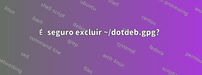 É seguro excluir ~/dotdeb.gpg?