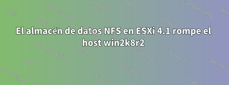 El almacén de datos NFS en ESXi 4.1 rompe el host win2k8r2