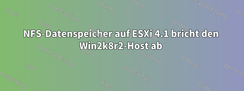 NFS-Datenspeicher auf ESXi 4.1 bricht den Win2k8r2-Host ab