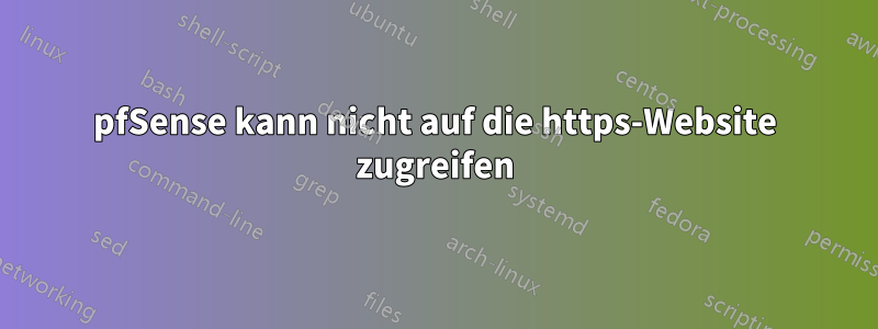 pfSense kann nicht auf die https-Website zugreifen