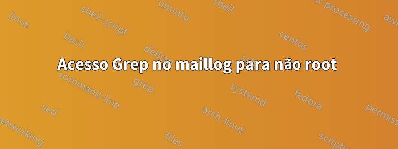 Acesso Grep no maillog para não root