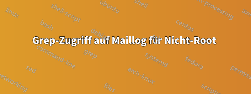 Grep-Zugriff auf Maillog für Nicht-Root