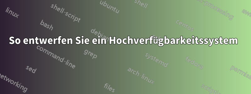 So entwerfen Sie ein Hochverfügbarkeitssystem 